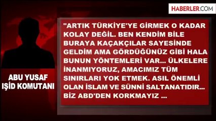 IŞİD Komutanı: Artık Türkiye'ye Girmek O Kadar Kolay Değil