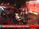 Aydın Polis Memuru Kazada Can Verdi