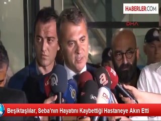 Beşiktaşlılar, Seba'nın Hayatını Kaybettiği Hastaneye Akın Etti