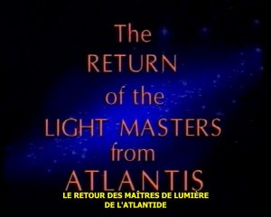 La Légende De L'Atlantide - Partie IV -  Le Retour Des Maîtres De Lumière (VOSTFR)