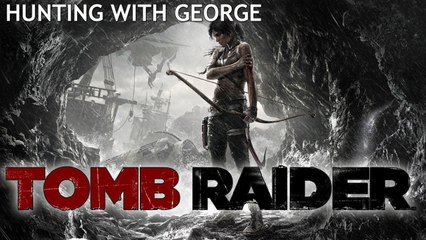 Hunting with George: Tomb Raider