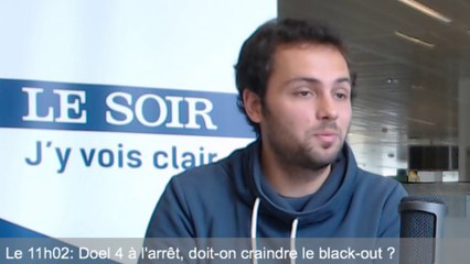 Le 11h02: un black-out en Belgique? «Sans Doel 4, il faudra sérieusement se poser la question»