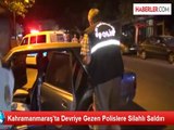 Kahramanmaraş'ta Devriye Gezen Polislere Av Tüfekli Saldırı