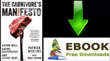 [Download eBook] The Carnivore’s Manifesto: Eating Well, Eating Responsibly, and Eating Meat by Patrick Martins [PDF/ePUB]