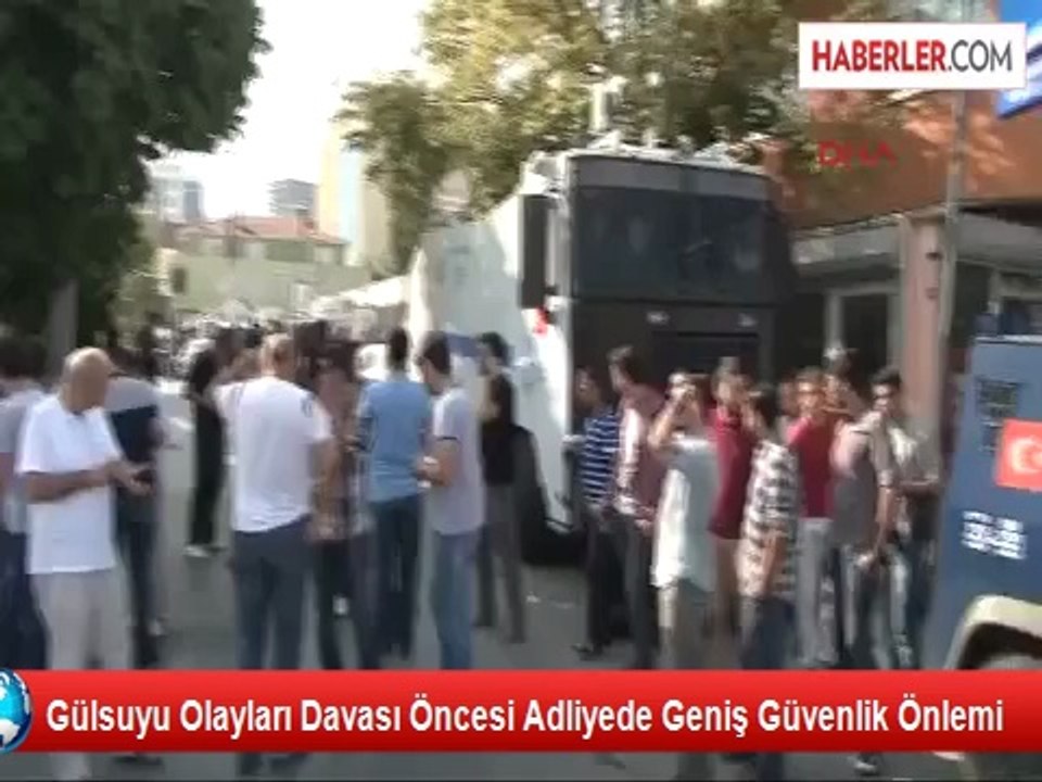 Gülsuyu Olayları Davası Öncesi Adliyede Geniş Güvenlik Önlemi