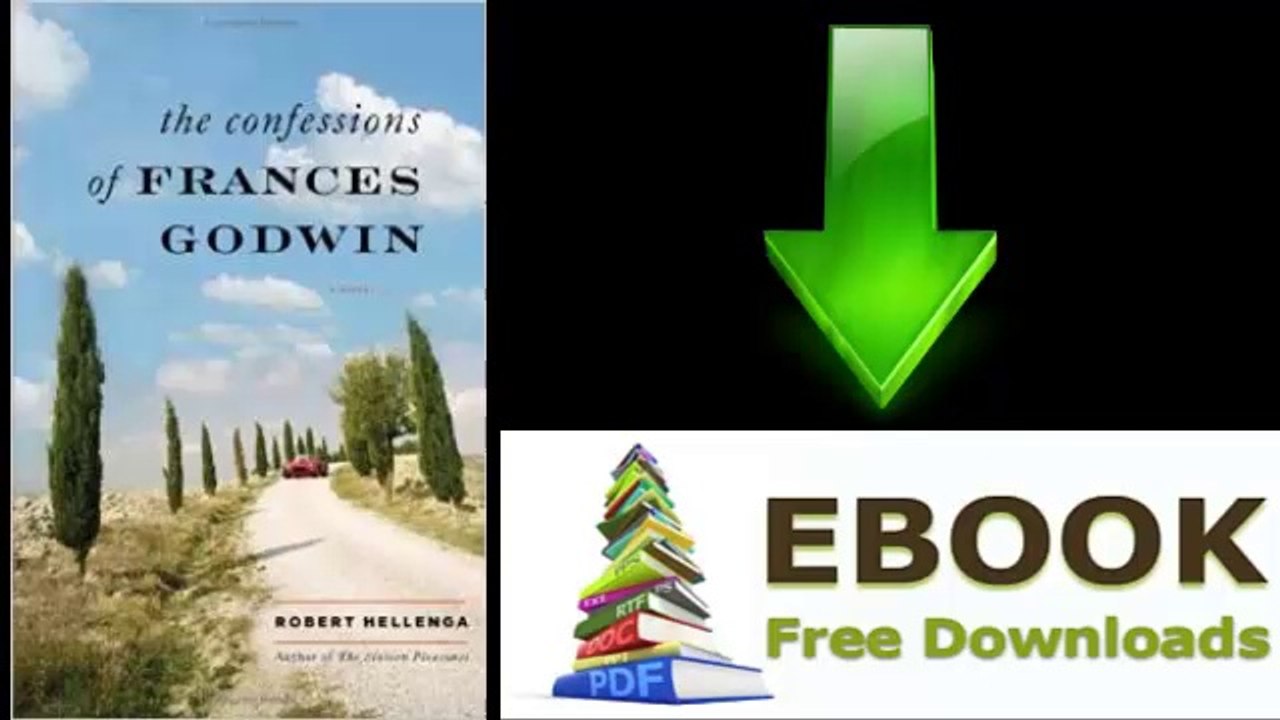 [Download eBook] The Confessions of Frances Godwin: A Novel by Robert Hellenga [PDF/ePUB]