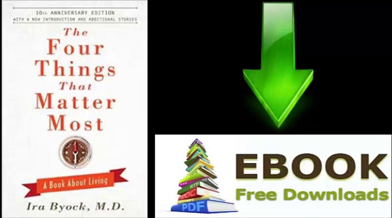 [Download eBook] The Four Things That Matter Most – 10th Anniversary Edition: A Book About Living by M.D. Ira Byock M.D. [PDF/ePUB]
