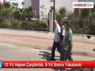 13 Yıl Hapse Çarptırıldı, 9 Yıl Sonra Yakalandı