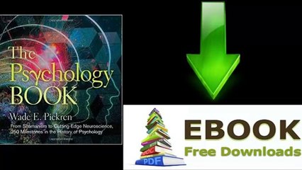 [Download eBook] The Psychology Book: From Shamanism to Cutting-Edge Neuroscience, 250 Milestones in the History of Psychology… by Wade E. Pickren [PDF/ePUB]