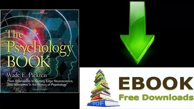 [Download eBook] The Psychology Book: From Shamanism to Cutting-Edge Neuroscience, 250 Milestones in the History of Psychology… by Wade E. Pickren [PDF/ePUB]