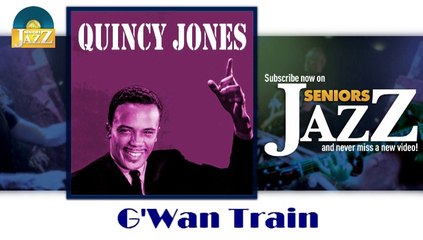 Quincy Jones - G'Wan Train (HD) Officiel Seniors Jazz