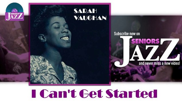 Sarah Vaughan - I Can't Get Started (HD) Officiel Seniors Jazz