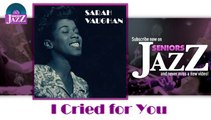 Sarah Vaughan - I Cried for You (HD) Officiel Seniors Jazz