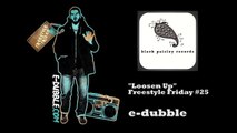 E-dubble - Loosen Up (Freestyle Friday 25)