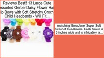 13 Large Cute Assorted Gerber Daisy Flower Hair Clip Bows with Soft Stretchy Crochet Child Headbands - Will Fit... Review