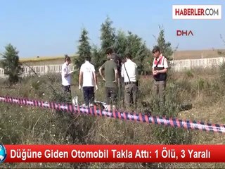 Düğüne Giden Otomobil Takla Attı 1 Ölü, 3 Yaralı
