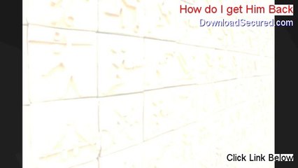 How do I get Him Back Reviews - Watch my Review