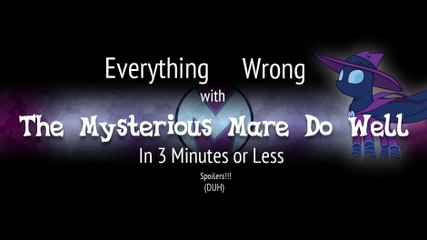 (Parody) Everything Wrong With The Mysterious Mare Do Well in 3 Minutes or Less