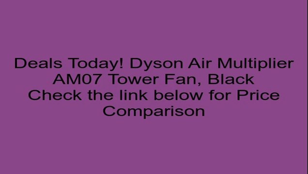 Dyson Air Multiplier AM07 Tower Fan, Black Review