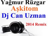 Yağmur Rüzgar Aşkitom Aşkitom Dj Can Uzman 2014 Remix