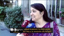 La calle opina: ¿Qué le parece la abdicación del Rey y la sucesión de Felipe?