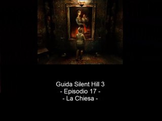 Guida: Silent Hill 3 - Episodio 17 - La Chiesa