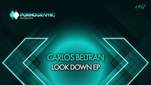 Carlos Beltran - Look Down (Original Mix) [Pornographic Recordings]