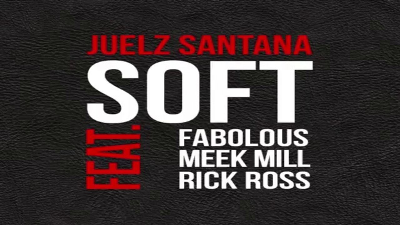 Juelz Santana - Soft ft. Fabolous, Meek Mill & Rick Ross