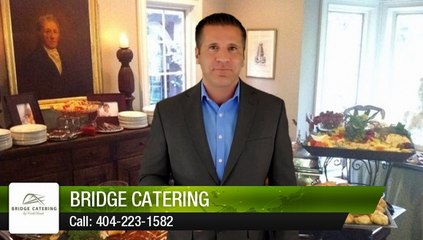 Bridge Catering Atlanta         Impressive         Five Star Review by Elizabeth H.