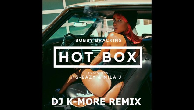 DJ K-MORE & Bobby Brackins & G-Easy Hot box Remix