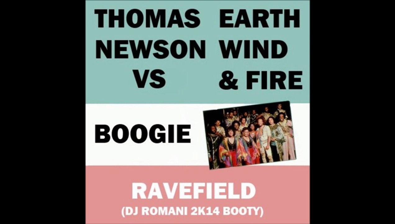 Earth Wind & Fire Vs Thomas Newson - Boogie Ravefield (DJ Romani 2k14 Booty)