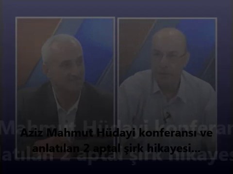 Aziz Mahmut Hüdayi konferansı ve anlatılan 2 aptal şirk hikayesi...