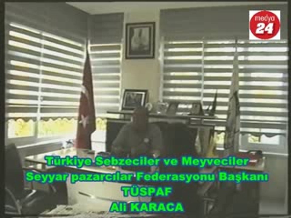TÜRKİYE SEBZECİLER MEYVECİLER SEYYAR PAZARCILAR FEDERASYONU  BAŞKANI ALİ KARACA MEDYA 24'E KONUŞTU