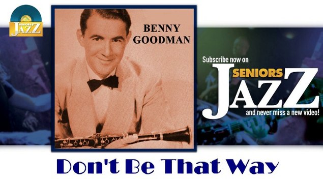 Benny Goodman - Don't Be That Way (HD) Officiel Seniors Jazz