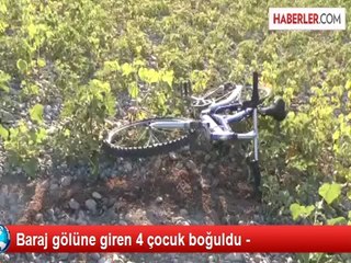 Baraj gölüne giren 4 çocuk boğuldu -