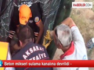 Beton mikseri sulama kanalına devrildi -