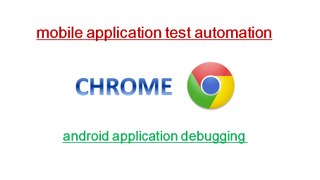 Android Mobile Apps – Inspecting, Debugging and Analyzing With Chrome (32+) – Mobile Automation