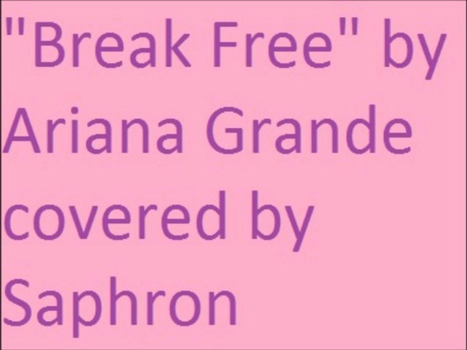 "Break Free" by Ariana Grande covered by Saphron