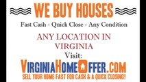 Get An Offer On Your Home - Any Price Any Condtion Any Location - Virginia