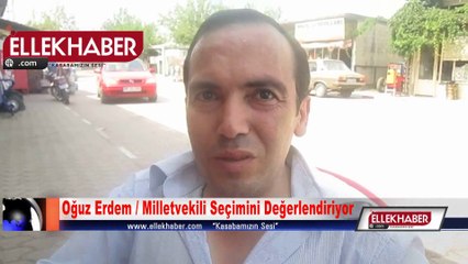 Oğuz Erdem Milletvekili Seçimini Değerlendiriyor
