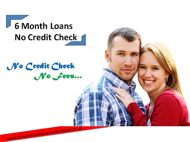 6 Month Loans No Credit Check