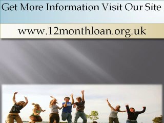 12 Month Loans- Financial Aid For Small Monetary Problems
