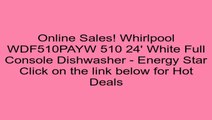 Whirlpool WDF510PAYW 510 24' White Full Console Dishwasher - Energy Star Review