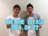 BREATHE　PLEASE　2014.08.22　③
