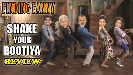 Shake Your Bootiya Song Review | Finding Fanny
