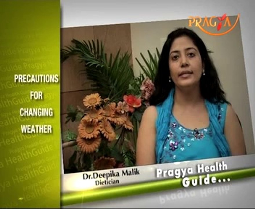 Pragya Health Guide-Precautions for Changing Weather-Dr. Deepika Malik(Dietitian)