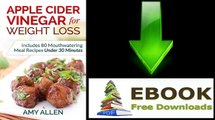 [eBook Download] Apple Cider Vinegar for Weight Loss: Includes 80 Mouthwatering Meal Recipes Under 30 Minutes & The 5-Step Quick… by Amy Allen [PDF/ePUB]