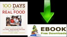 [eBook Download] 100 Days of Real Food: How We Did It, What We Learned, and 100 Easy, Wholesome Recipes Your Family Will Love by Lisa Leake [PDF/ePUB]