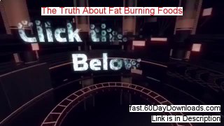 The Truth About Fat Burning Foods review and instant acess