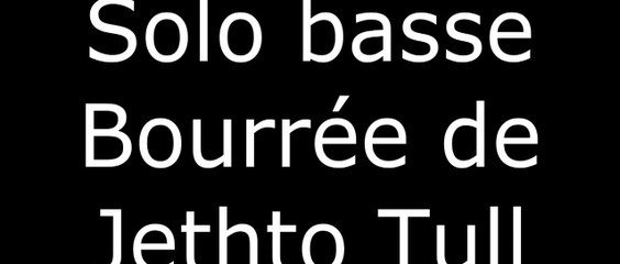 Solo basse bourrée Jethro Thull